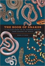 The Book of Snakes A Life-Size Guide to Six Hundred Species from around the World