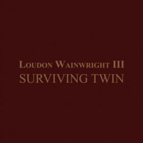 Loudon Wainwright III - Surviving Twin (320)