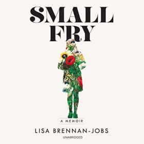 Lisa Brennan-Jobs - 2018 - Small Fry (Memoirs)