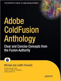 Adobe ColdFusion Anthology Clear and CoNCISe Concepts from the Fusion Authority