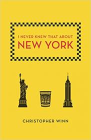 I Never Knew That About New York by Christopher Winn