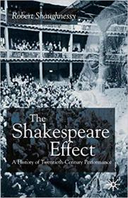 The Shakespeare Effect A History of Twentieth-Century Performance (PDF)