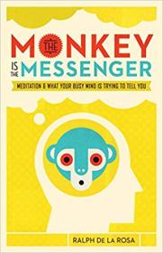 The Monkey Is the Messenger by Ralph De La Rosa