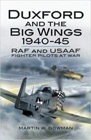 Duxford and the Big Wings 1940-45 RAF and USAAF Fighter Pilots at War