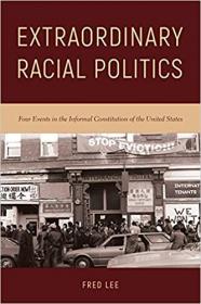 Extraordinary Racial Politics Four Events in the Informal Constitution of the United States