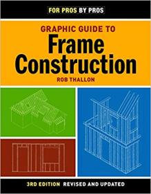 Graphic Guide to Frame Construction Details for Builders and Designers (For Pros By Pros)