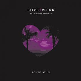 (2018) Songs Ohia - Love & Work; The Lioness Sessions [FLAC,Tracks]