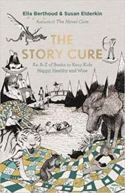 The Story Cure An A-Z of Books to Keep Kids Happy, Healthy and Wise