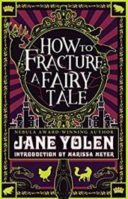 How to Fracture a Fairy Tale by Jane Yolen 