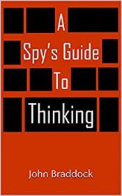 A Spy's Guide to Thinking by John Braddock