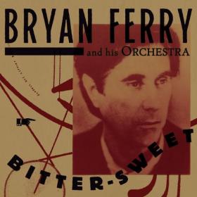 Bryan Ferry and His Orchestra - 2018 - Bitter-Sweet