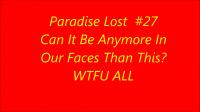 Paradise Lost 27 - DEW In Your FACE!!! - MAKE THIS GO VIRAL NOW 1080p