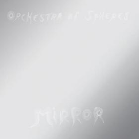 (2018) Orchestra of Spheres - Mirror [FLAC,Tracks]