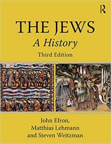 The Jews A History 3rd Edition by John Efron, Steven Weitzman, Matthias Lehmann