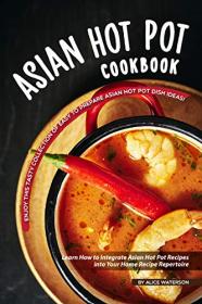 Asian Hot Pot Cookbook Enjoy This Tasty Collection of Easy to Prepare Asian Hot Pot Dish Ideas!