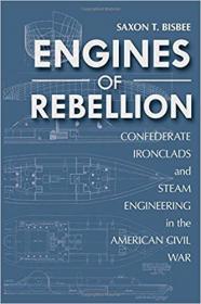 Engines of Rebellion  Confederate Ironclads and Steam Engineering in the American Civil War