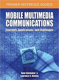 Mobile Multimedia Communications Concepts, Applications, and Challenges