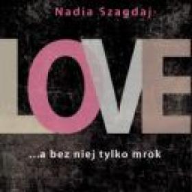 [nicollubin] Nadia Szagdaj - Love  Bez niej tylko mrok czyta M Karel [audiobook PL]