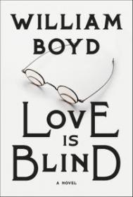 Love Is Blind A novel by William Boyd