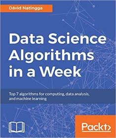 Data Science Algorithms in a Week Top 7 algorithms for computing