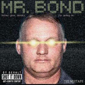 Mr  Bond - Screw Your Optics, I'm Going In (Mixtape)