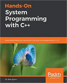 Hands-On System Programming with C++ Build performant and concurrent Unix and Linux systems with C++17