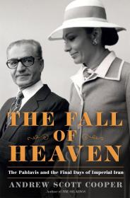 The Fall of Heaven - The Pahlavis and the Final Days of Imperial Iran