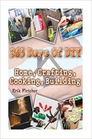 365 Days Of DIY Home, Crafting, Cooking, Building