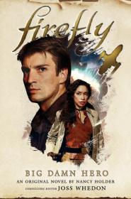 Firefly Big Damn Hero (Firefly #1) by Nancy Holder, James Lovegrove