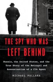 The Spy Who Was Left Behind by Michael Pullara