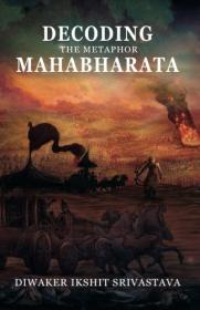 Diwaker Ikshit Srivastava - Decoding the Metaphor Mahabhara - 2017