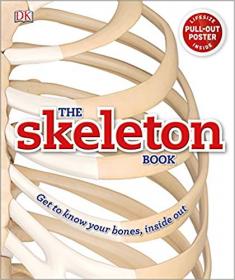 The Skeleton Book Get to Know Your Bones, Inside Out