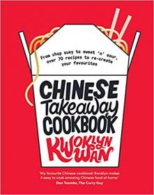 Chinese Takeaway Cookbook From chop suey to sweet 'n' sour, over 70 recipes to re-create your favourites