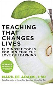 Teaching That Changes Lives 12 Mindset Tools for Igniting the Love of Learning (True PDF)