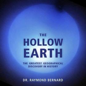 Raymond Bernard PhD - 2018 - The Hollow Earth (Nonfiction)