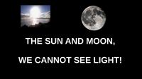 THE SUN and the MOON, You Cannot See Light - Flat Earth 1080p