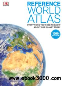 Reference World Atlas Everything You Need to Know About Our Planet Today, 10th Edition