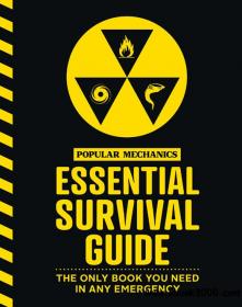 The Popular Mechanics Essential Survival Guide The Only Book You Need in Any Emergency