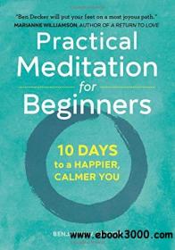 Practical Meditation for Beginners 10 Days to a Happier, Calmer You