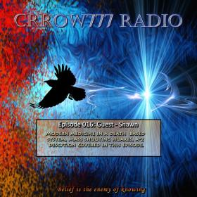 Crrow777 Radio - Episode 016 - The Foundation of Modern Medicine in a Death Based System - Our False Reality July 20, 2016