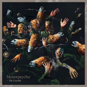 (2019) Motorpsycho - The Crucible [FLAC,Tracks]