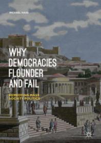 Michael Haas - Why Democracies Flounder and Fail (2019, Springer International Publishing_Palgrave Macmillan)