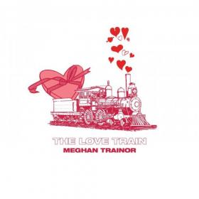 Meghan Trainor - THE LOVE TRAIN (2019)
