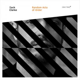 Zack Clarke - Random Acts of Order (2017)