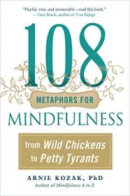 108 Metaphors for Mindfulness by Arnie Kozak