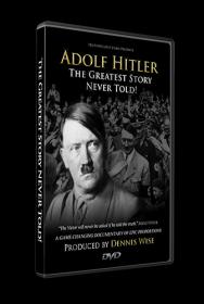 Adolf Hitler The Greatest Story Never Told