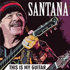 Carlos Santana - This Is My Guitar [Album] (2019)  flac - FreeMusicDL Club