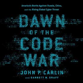 John P  Carlin, Garrett M  Graff - 2018 - Dawn of the Code War (History)