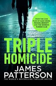 Triple Homicide From the Case Files of Alex Cross, Michael Bennett, and the Women's Murder Club