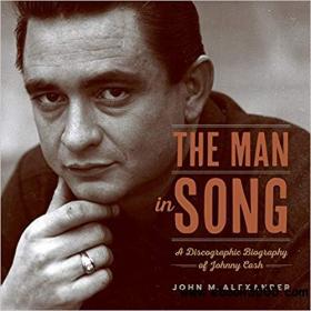 The Man in Song A Discographic Biography of Johnny Cash